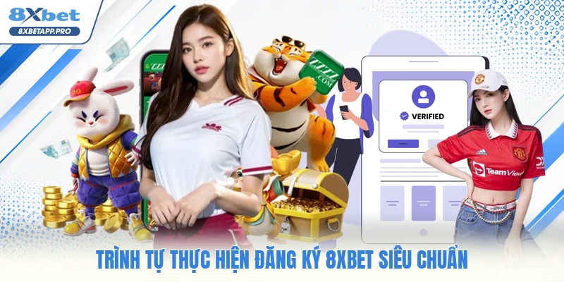 Trình tự thực hiện đăng ký 8XBET siêu chuẩn